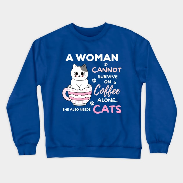 A Woman Cannot Survive On Coffee Alone She Also Needs Her Cat Crewneck Sweatshirt by Hinokart